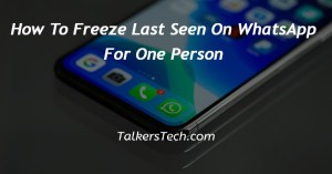 How To Freeze Last Seen On WhatsApp For One Person