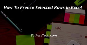 How To Freeze Selected Rows In Excel