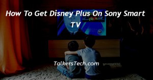 How To Get Disney Plus On Sony Smart TV