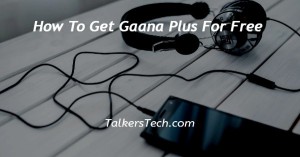 How To Get Gaana Plus For Free