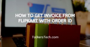 How To Get Invoice From Flipkart With Order Id