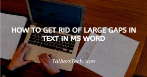 How To Get Rid Of Large Gaps In Text In MS Word