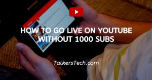 How To Go Live On YouTube Without 1000 Subs