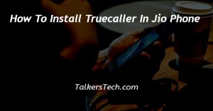 How To Install Truecaller In Jio Phone