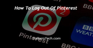 How To Log Out Of Pinterest