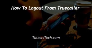 How To Logout From Truecaller