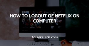 How To Logout Of Netflix On Computer