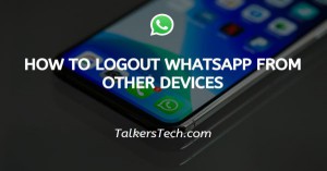 How To Logout WhatsApp From Other Devices