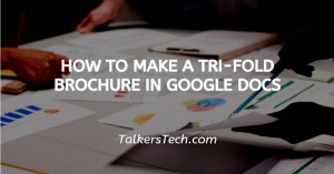 How To Make A Tri-Fold Brochure In Google Docs