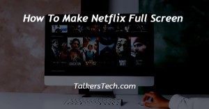 How To Make Netflix Full Screen