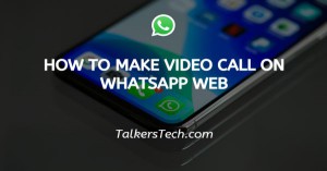 How To Make Video Call On WhatsApp Web