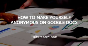 How To Make Yourself Anonymous On Google Docs