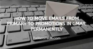 How To Move Emails From Primary To Promotions In Gmail Permanently