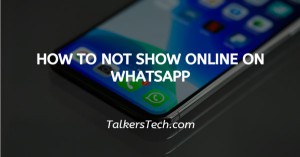 How To Not Show Online On WhatsApp