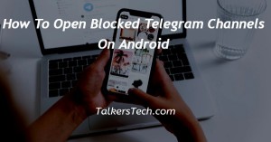 How To Open Blocked Telegram Channels On Android