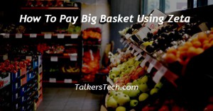 How To Pay Big Basket Using Zeta