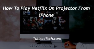 How To Play Netflix On Projector From iPhone