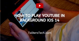 How To Play YouTube In Background iOS 14