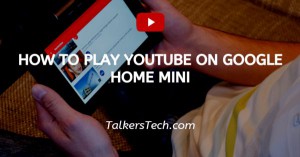 How To Play YouTube On Google Home Mini