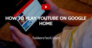 How To Play YouTube On Google Home