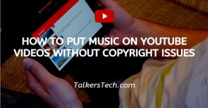 How To Put Music On YouTube Videos Without Copyright Issues
