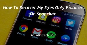 How To Recover My Eyes Only Pictures On Snapchat