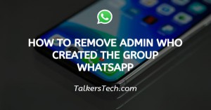 How to remove admin who created the group WhatsApp