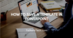 How To Save A Template In PowerPoint