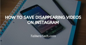 How To Save Disappearing Videos On Instagram