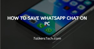 How To Save WhatsApp Chat On PC