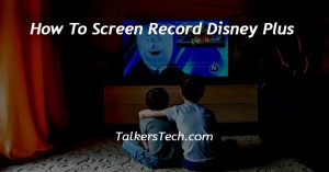 How To Screen Record Disney Plus