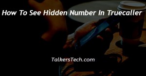 How To See Hidden Number In Truecaller