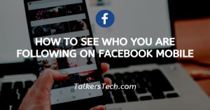 How To See Who You Are Following On Facebook Mobile