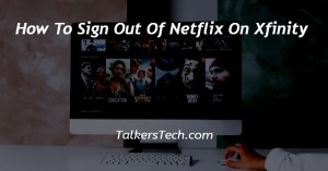 How To Sign Out Of Netflix On Xfinity