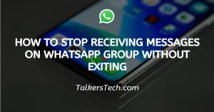 How To Stop Receiving Messages On WhatsApp Group Without Exiting
