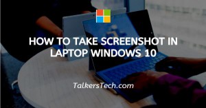 How To Take Screenshot In Laptop Windows 10