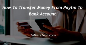 How To Transfer Money From Paytm To Bank Account