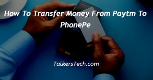 How To Transfer Money From Paytm To PhonePe