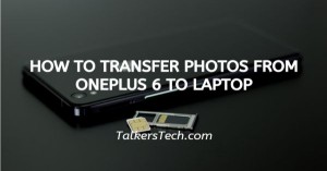 How To Transfer Photos From OnePlus 6 To Laptop