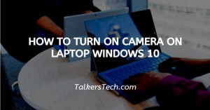 How To Turn On Camera On Laptop Windows 10