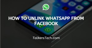 How To Unlink WhatsApp From Facebook