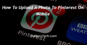How To Upload A Photo To Pinterest On Mobile