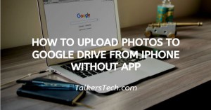 How To Upload Photos To Google Drive From iPhone Without App