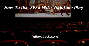 How To Use ZEE5 With Vodafone Play