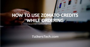 How To Use Zomato Credits While Ordering