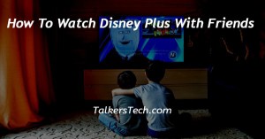 How To Watch Disney Plus With Friends