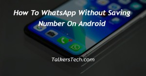 How To WhatsApp Without Saving Number On Android